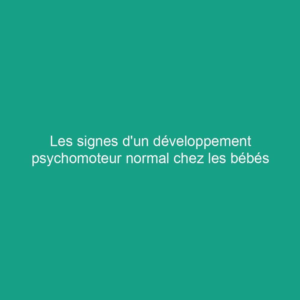 Les signes d'un développement psychomoteur normal chez les bébés